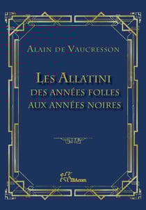 LES ALLATINI - DES ANNEES FOLLES AUX ANNEES NOIRES