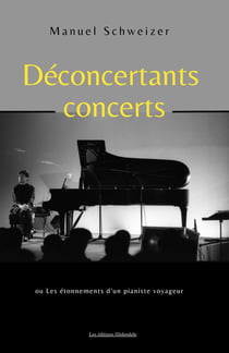 Déconcertants concerts : Les étonnements d'un pianiste voyageur