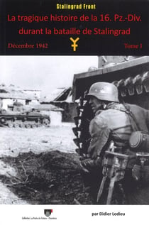 La tragique histoire de la 16. Pz.-Div. durant la bataille de Stalingrad : Décembre 1942 - Tome 1