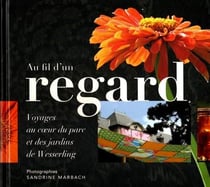 Au fil d'un regard : voyage au coeur du parc et des jardins de Wesserling