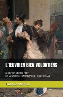 L'oeuvrier bien volontiers : Guide de savoir-être en coordination sociale et culturelle