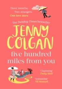 Five Hundred Miles From You : From the bestselling author of feel-good romance