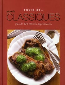 Envie de... - grands classiques - plus de 100 recettes appétissantes