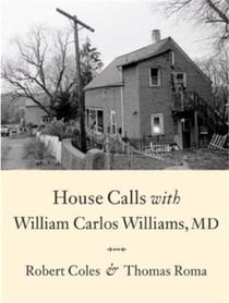 Robert coles house calls with william carlos williams, md