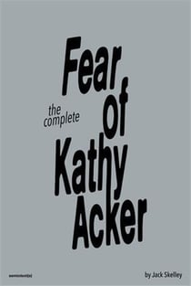 The complete fear of Kathy Acker