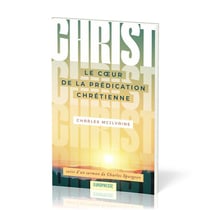 Christ Le coeur de la Prédication Chrétienne : suivi d'un sermon de Charles Spurgeon