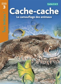 Tous lecteurs ! : cache-cache, le camouflage des animaux - niveau 3