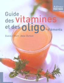 Guide des vitamines et des oligo-elements