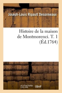 Histoire de la maison de montmorenci. t. 1 (ed.1764)