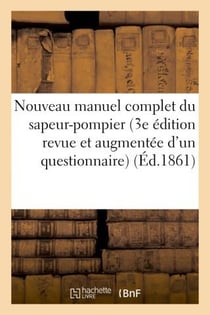 Nouveau manuel complet du sapeur-pompier (3e édition revue et augmentée d'un questionnaire)