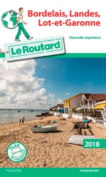 Guide du Routard : Bordelais, Landes, Lot-et-Garonne (édition 2018)