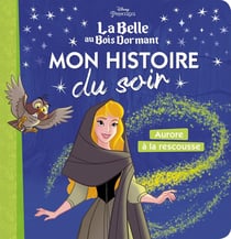 Mon histoire du soir Tome 1 : Disney Princesses : mon histoire du soir - Aurore à la rescousse