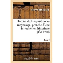 Histoire de l'Inquisition au moyen âge. Tome 2 : précédé d'une introduction historique