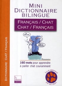 Mini dictionnaire bilingue - français/chat - chat/français - 160 mots pour apprendre à parler chat couramment