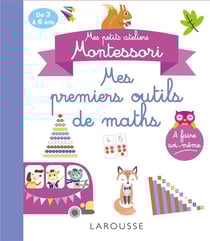 Mes petits ateliers montessori - mes premiers outils mathématiques