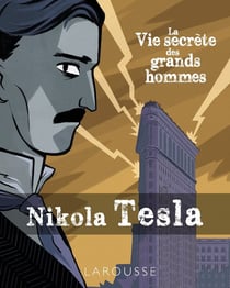 La vie secrète des grands hommes - Nikola Tesla
