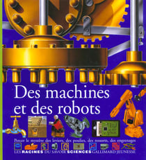 Des machines et des robots percer le mystere des leviers, des poulies, des ressorts, des engrenages