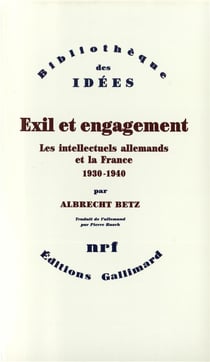 Exil et engagement - les intellectuels allemands et la France, 1930-1940