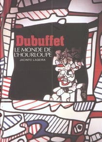 Jean dubuffet - le monde de l'hourloupe