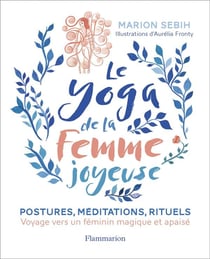 Le yoga de la femme joyeuse : voyage vers un féminin magique et apaisé