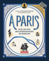 À Paris : Sur les pas des personnages de romans