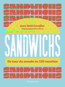 Sandwichs : Un tour du monde en 150 recettes