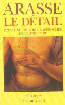 Le detail - pour une histoire rapprochee de la peinture