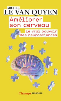 Améliorer son cerveau - le vrai pouvoir des neurosciences