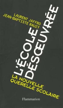L'ecole désoeuvrée - la nouvelle querelle scolaire