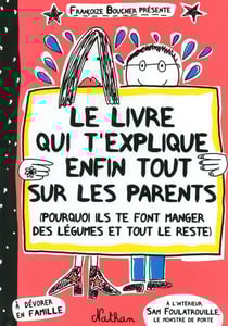 Le livre qui t'explique enfin tout sur les parents - pourquoi ils te font manger des légumes et tout le reste