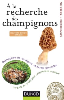 À la recherche des champignons - un guide de terrain pour comprendre la nature - champignons de nos forêts, sachez les reconnaître - 2e édition