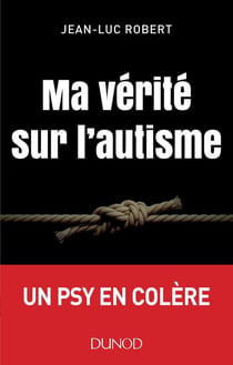 Ma vérité sur l'autisme - un psy en colère