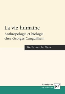 La vie humaine - anthropologie et biologie chez Georges Canguilhem