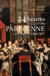 24 heures de la vie d'une parisienne : Au temps de Louis XIV