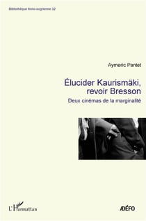 Elucider Kaurismaki, revoir Bresson : deux cinémas de la marginalité