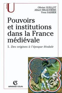 Pouvoirs et institutions dans la France médiévale Tome 1 - des origines à l'époque féodale