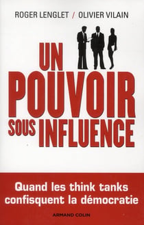 Un pouvoir sous influence - Quand les think tanks confisquent la démocratie