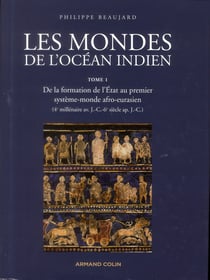 Les mondes de l'océan indien t.1 - de la formation de l'Etat au premier système-monde afro-eurasien