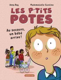 Les p'tits potes : Au secours, un bébé arrive !