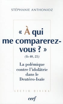 "à qui me comparerez-vous ?" - la polémique contre l'idolâtrie dans le Deutéro-Isaïe