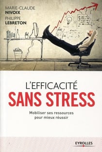 L'efficacité sans stress - mobiliser ses ressources pour mieux réussir