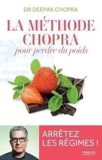 La méthode chopra pour perdre du poids - arrêtez les régimes !