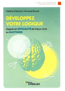 Développez votre logique - gagner en efficacité et mieux vivre au quotidien (3e édition)