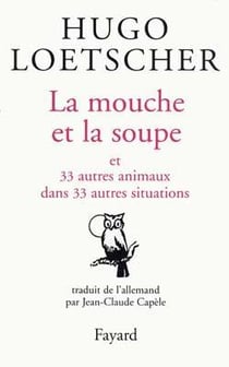 La mouche et la soupe - 33 autres animaux dans 33 autres situations