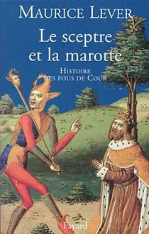 Le sceptre et la marotte : Histoire des fous de cour
