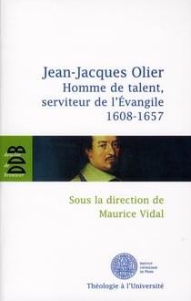 Jean-Jacques Olier - homme de talent, serviteur de l'Evangile (1608-1657)
