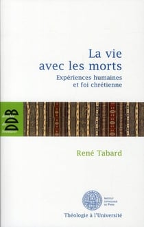 La vie avec les morts - expériences humaines et foi chrétienne