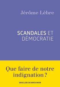 Scandales et démocratie - que faire de notre indignation ?