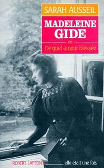 Madeleine Gide ou de quel amour blessée