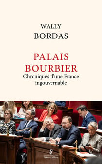Palais Bourbier : Chroniques d'une France ingouvernable